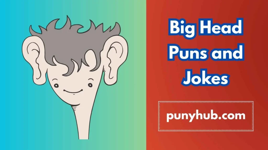 Big Head Puns and Jokes