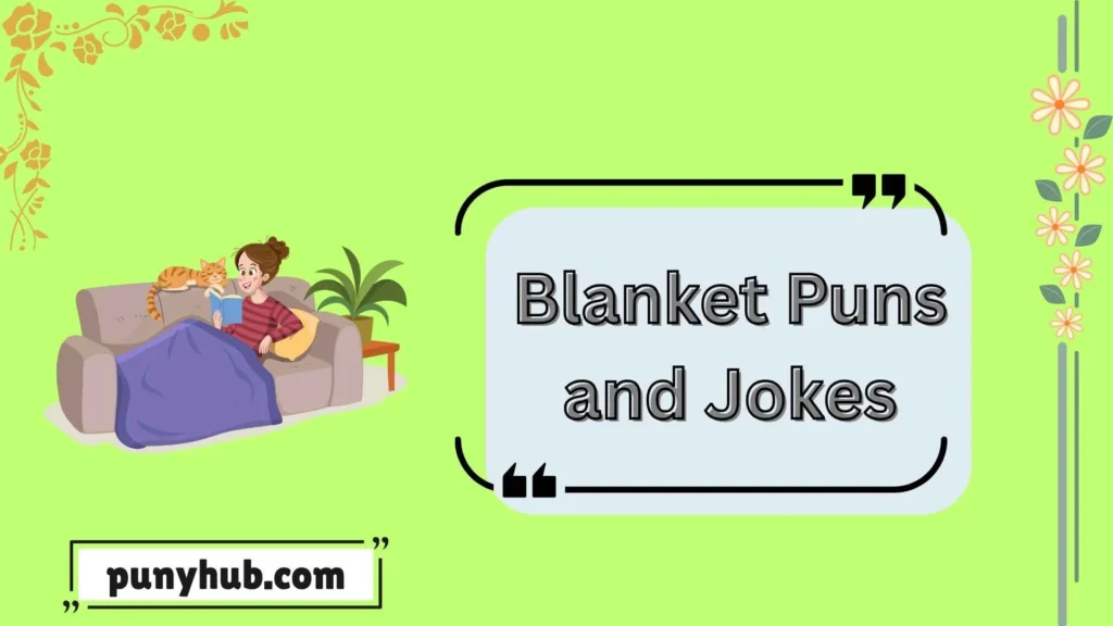 Blanket Puns and jokes for Your Couch Vibes