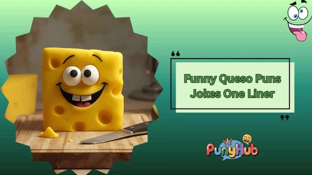 Funny Queso Puns for Friends