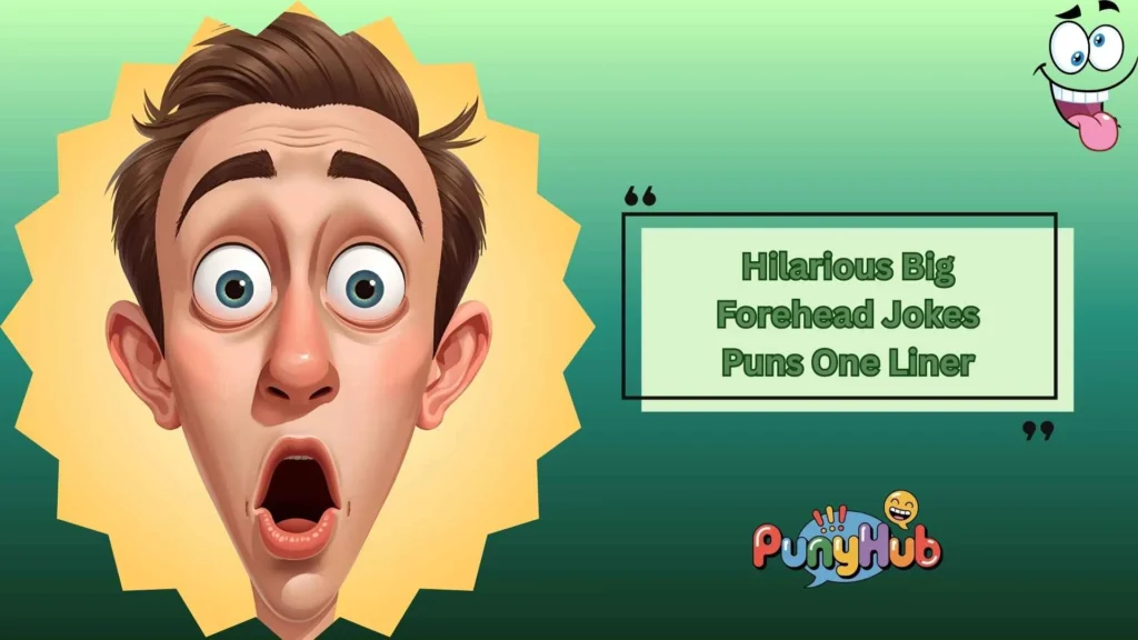 Hilarious Big Forehead Jokes Puns One Liner